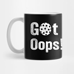 Got It Oops! Yours Funny Pickleball Lovers picklers Mug